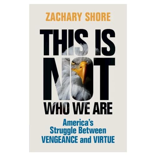 This Is Not Who We Are: America's Struggle Between Vengeance and Virtue
