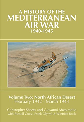A History of the Mediterranean Air War, 1940-1945: Volume Two: North African Desert, February 1942 - March 1943: Volume 2 - North African Desert, February 1942 - March 1943 von Grub Street