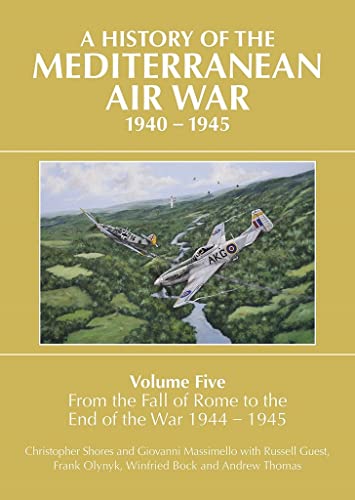 A History of the Mediterranean Air War Volume Five: From the Fall of Rome to the End of the War 1944-1945: Volume 5 - From the Fall of Rome to the End ... (History of the Mediterranean Air War, 5) von Grub Street Publishing