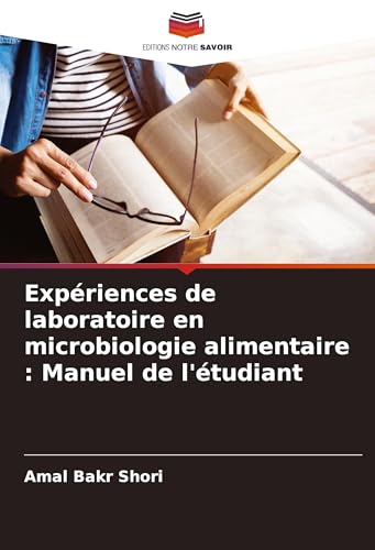 Expériences de laboratoire en microbiologie alimentaire : Manuel de l'étudiant von Editions Notre Savoir
