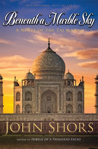 Beneath a Marble Sky: A Novel of the Taj Mahal