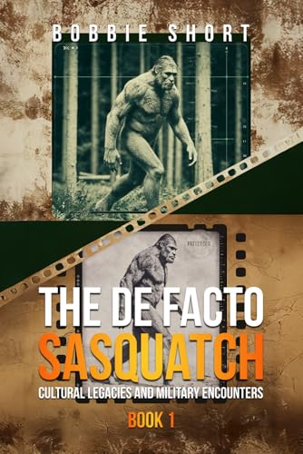 The De Facto Sasquatch (Book 1): Cultural Legacies and Military Encounters von Hangar 1 Publishing