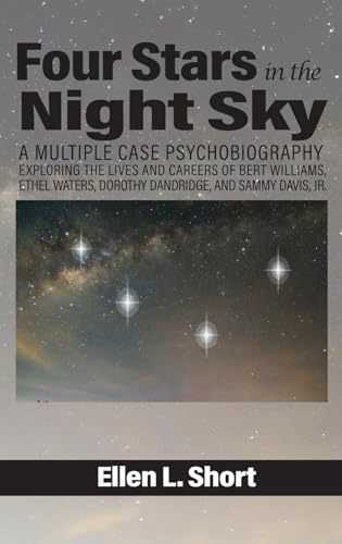 Four Stars in the Night Sky: A Multiple Case Psychobiography Exploring the Lives and Careers of Bert Williams, Ethel Waters, Dorothy Dandridge, and Sammy Davis, Jr. Four Stars in the Night Sky: A Multiple Case Psychobiography Exploring the Lives and Careers of Bert Williams, Ethel Waters, Dorothy Dandridge, and Sammy Davis, Jr. von Information Age Publishing