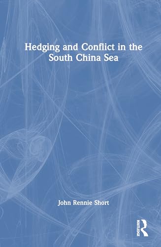 Hedging and Conflict in the South China Sea von Routledge