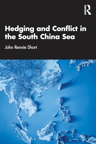 Hedging and Conflict in the South China Sea von Routledge