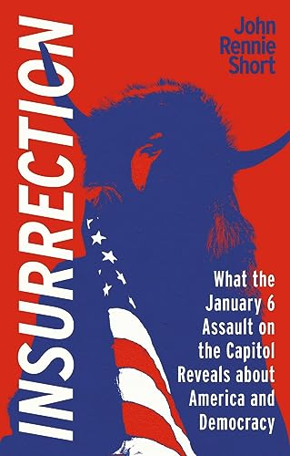 Insurrection: What the January 6 Assault on the Capitol Reveals about America and Democracy von Reaktion Books