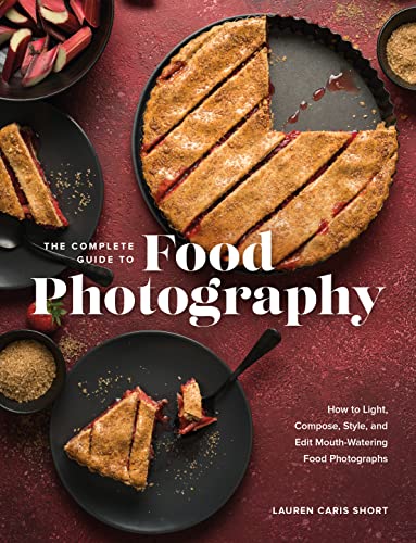 The Complete Guide to Food Photography: How to Light, Compose, Style, and Edit Mouth-watering Food Photographs von Rocky Nook