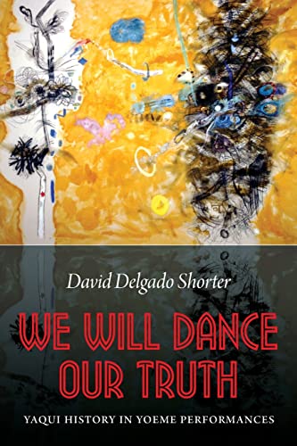 We Will Dance Our Truth: Yaqui History in Yoeme Performances
