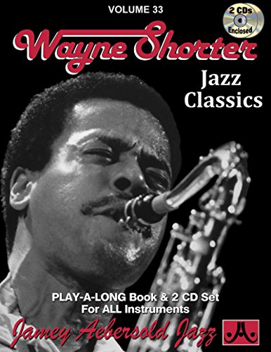 Jamey Aebersold Jazz -- Wayne Shorter, Vol 33: Jazz Classics, Book & 2 CDs (Play-a-long, 33, Band 33) Jamey Aebersold Jazz -- Wayne Shorter, Vol 33: Jazz Classics, Book & 2 CDs (Play-a-long, 33, Band 33)