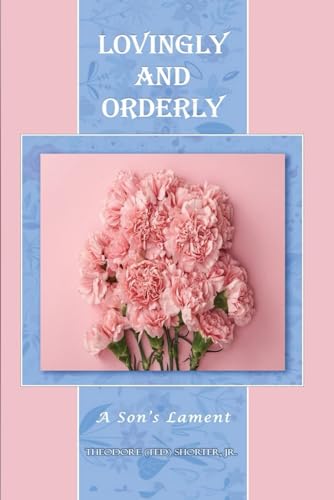 LOVINGLY AND ORDERLY: A Son’s Lament von The Authors Point