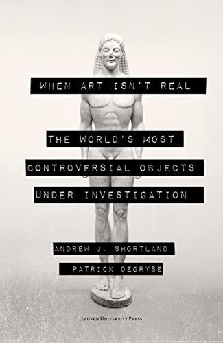 When Art Isn't Real: The World's Most Controversial Objects Under Investigation von Leuven University Press