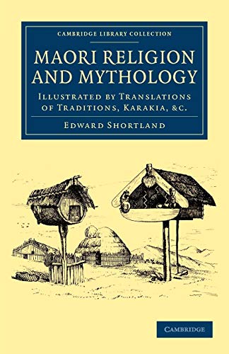 Maori Religion and Mythology: Illustrated by Translations of Traditions, Karakia, &C.: Illustrated by Translations of Traditions, Karakia, Etc (Cambridge Library Collection - Anthropology)