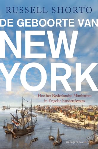 De geboorte van New York: Hoe het Nederlandse Manhattan in Engelse handen kwam De geboorte van New York: Hoe het Nederlandse Manhattan in Engelse handen kwam von Ambo|Anthos