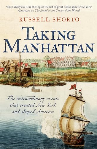 Taking Manhattan: The Extraordinary Events That Created New York and Shaped America von Swift Press