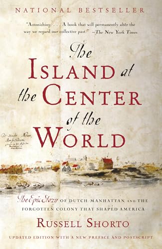 The Island at the Center of the World: The Epic Story of Dutch Manhattan and the Forgotten Colony That Shaped America von Vintage