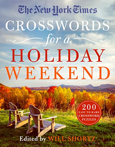 New York Times Crosswords for a Holiday Weekend: 200 Easy to Hard Crossword Puzzles