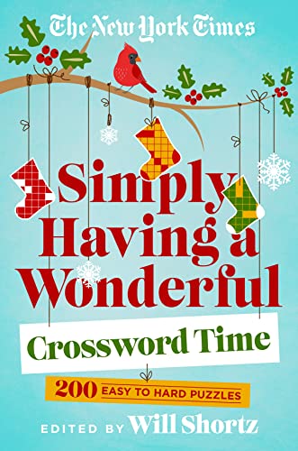 New York Times Simply Having a Wonderful Crossword Time: 200 Easy to Hard Puzzles New York Times Simply Having a Wonderful Crossword Time: 200 Easy to Hard Puzzles