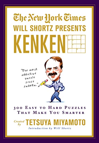 The New York Times Will Shortz Presents Kenken: 300 Easy to Hard Logic Puzzles That Make You Smarter The New York Times Will Shortz Presents Kenken: 300 Easy to Hard Logic Puzzles That Make You Smarter