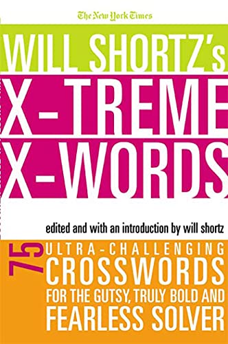 The New York Times Will Shortz's Xtreme Xwords: 75 Ultra-Challenging Puzzles for the Gutsy, Truly Bold and Fearless Solver