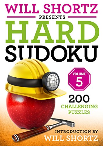Will Shortz Presents Hard Sudoku Volume 5: 200 Challenging Puzzles Will Shortz Presents Hard Sudoku Volume 5: 200 Challenging Puzzles