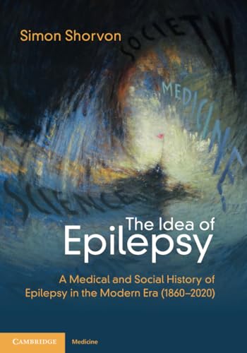 The Idea of Epilepsy: A Medical and Social History of Epilepsy in the Modern Era (1860–2020)