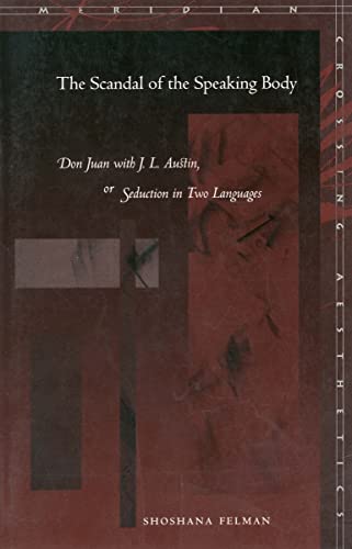 The Scandal of the Speaking Body: Don Juan with J. L. Austin, or Seduction in Two Languages (Meridian Series)