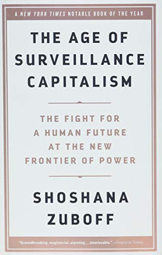 The Age of Surveillance Capitalism: The Fight for a Human Future at the New Frontier of Power von PublicAffairs