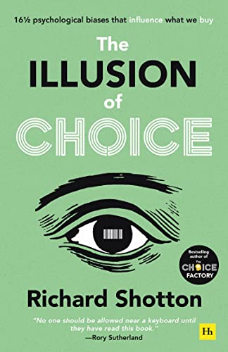 The Illusion of Choice: 16 ½ psychological biases that influence what we buy von Harriman House