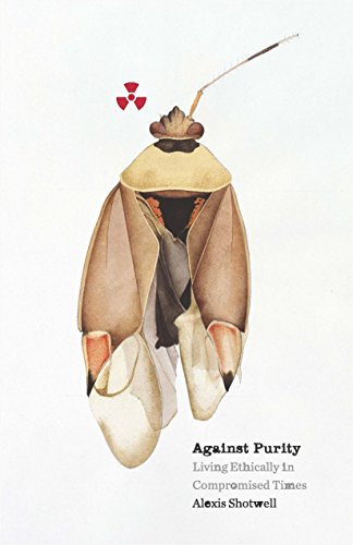 Against Purity: Living Ethically in Compromised Times (PostHumanities) von University of Minnesota Press