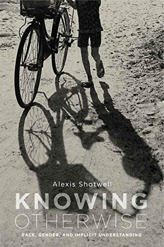 Knowing Otherwise: Race, Gender, and Implicit Understanding von Penn State University Press