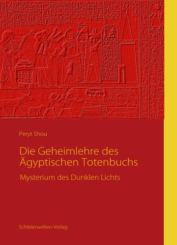 Die Geheimlehre des Ägyptischen Totenbuchs: Mysterium des Dunklen Lichts