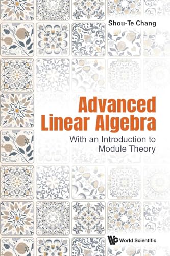 Advanced Linear Algebra: With An Introduction To Module Theory: WITH AN INTRO TO MODULE THEORY von World Scientific Publishing Company