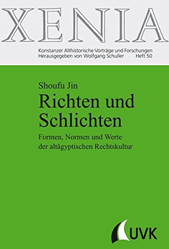 Richten und Schlichten. Formen, Normen und Werte der altägyptischen Rechtskultur. Xenia Band 50 von UVK Verlagsgesellschaft