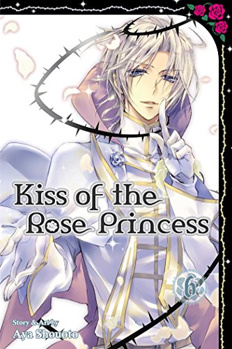 Kiss of the Rose Princess Volume 6 (KISS OF THE ROSE PRINCESS GN, Band 6)