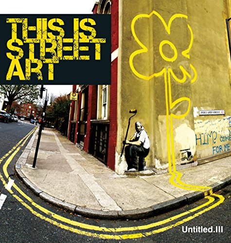 Untitled Iii. This is Street Art: This is Street Art. Ed.: Carpet Bombing Culture (Untitled, 3, Band 3)