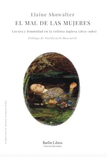 El mal de las mujeres: Locura y feminidad en la cultura inglesa (1830-1980) (Barlin Recóndita) von Barlin Libros