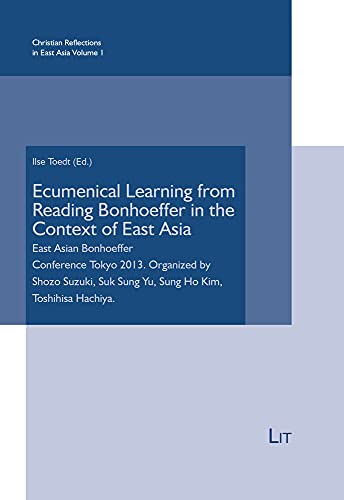 Ecumenical Learning from Reading Bonhoeffer in the Context of East Asia: East Asian Bonhoeffer Conference Tokyo 2013 (Christian Reflections in East Asia, Band 1) von Lit Verlag