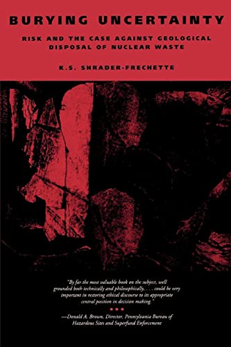 Burying Uncertainty: Risk and the Case Against Geological Disposal of Nuclear Waste