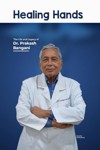 Healing Hands: The Life and Legacy of Dr. Prakash Bangani: The Life and Legacy of Dr. Prakash Bangani: Finally Heard: Tales of Compassion and Change von Notion Press