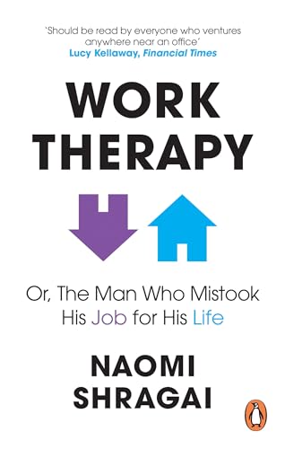 Work Therapy: Or The Man Who Mistook His Job for His Life: How to Thrive at Work by Leaving Your Emotional Baggage Behind von Random House UK Ltd