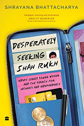 Desperately Seeking Shah Rukh: India's Lonely Young Women and the Search for Intimacy and Independence von HarperCollins Publishers India