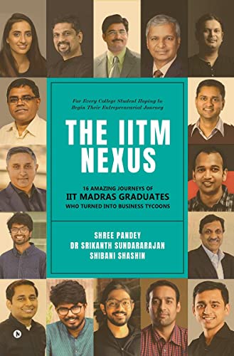 The IITM Nexus: 16 Amazing Journeys of IIT Madras Graduates Who Turned into Business Tycoons von Notion Press