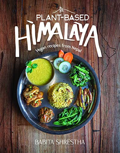 Plant-Based Himalaya: 38 Vegan Nepali Dishes for A Healthy Lifestyle von Red Lightning Books