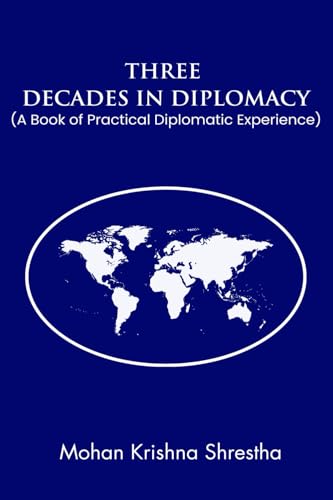 Three Decades in Diplomacy: A Book of Practical Diplomatic Experience Three Decades in Diplomacy: A Book of Practical Diplomatic Experience von Walnut Publication