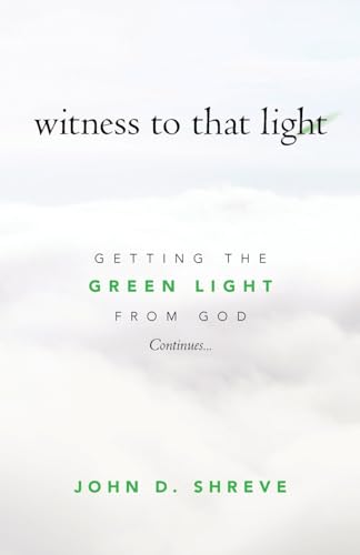 witness to that light: Getting the Green Light from God Continues... von Palmetto Publishing