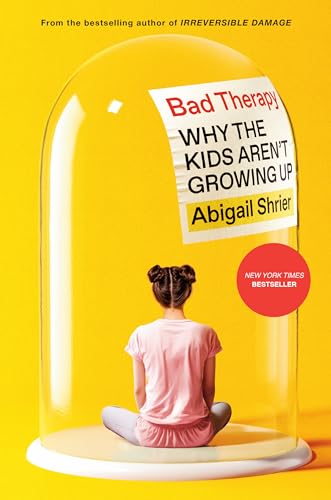Bad Therapy: Why the Kids Aren't Growing Up