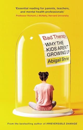 Bad Therapy: Why the Kids Aren't Growing Up von Swift Press