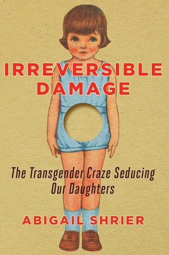 Irreversible Damage: The Transgender Craze Seducing Our Daughters von Regnery Publishing