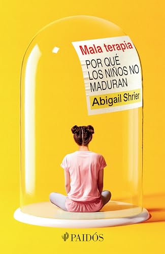 Mala Terapia: Por Qué Los Niños No Maduran / Bad Therapy von Editorial Planeta Mexicana S.A. de C.V.
