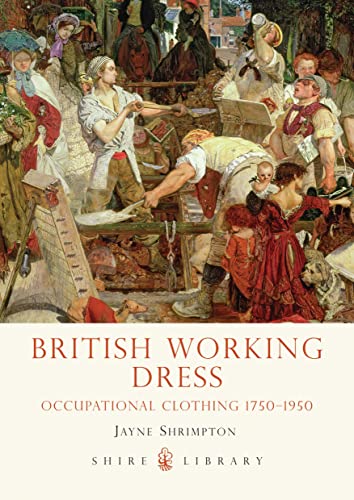 British Working Dress: Occupational Clothing 1750-1950 (Shire Library) von Shire Publications